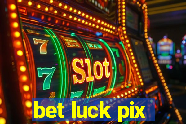 bet luck pix